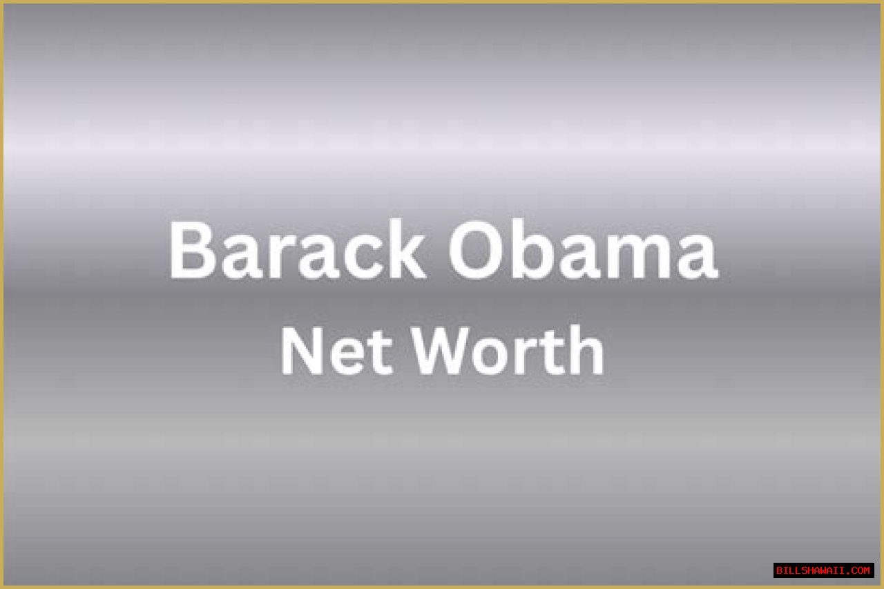 Barack Obama Net Worth: A Comprehensive Analysis