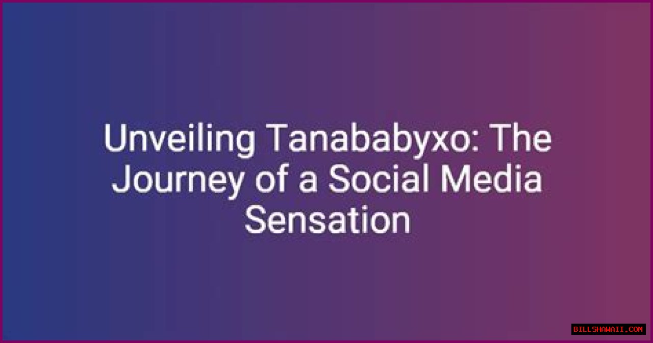 Exploring Tanababyxo: The Rising Star Of Social Media
